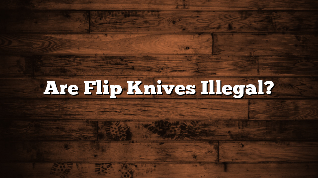 Are Flip Knives Illegal?