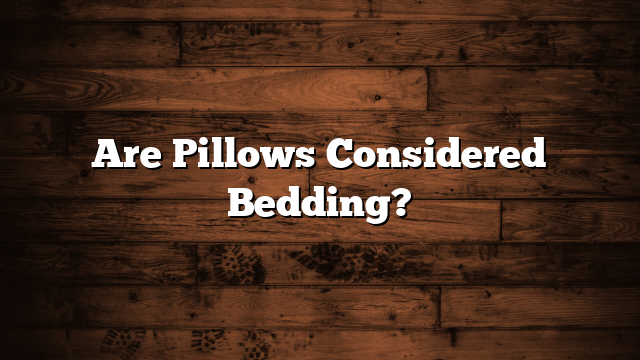 Are Pillows Considered Bedding?