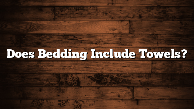 Does Bedding Include Towels?