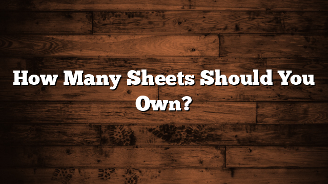 How Many Sheets Should You Own?