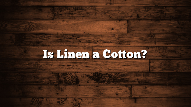 Is Linen a Cotton?