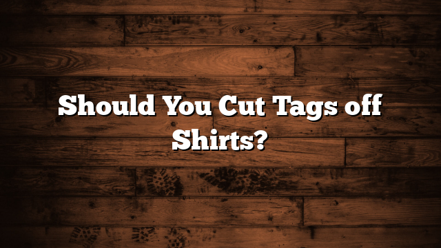 Should You Cut Tags off Shirts?