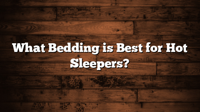 What Bedding is Best for Hot Sleepers?