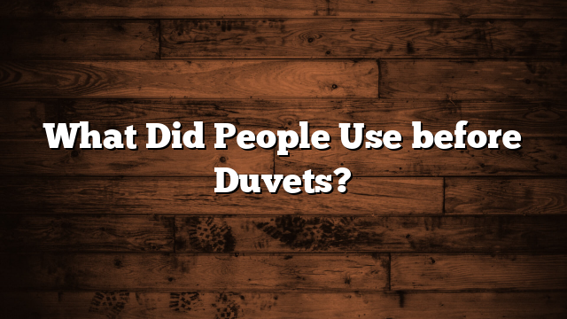 What Did People Use before Duvets?