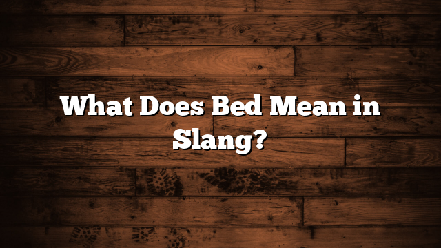 What Does Bed Mean in Slang?