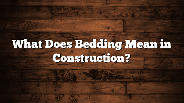 What Does Bedding Mean in Construction?