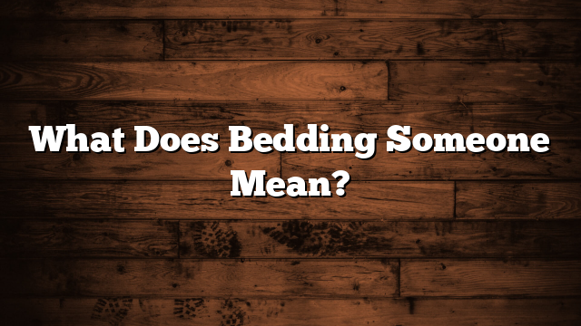 What Does Bedding Someone Mean?