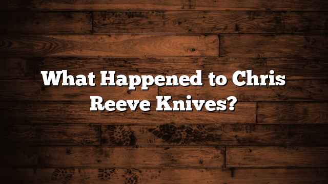 What Happened to Chris Reeve Knives?