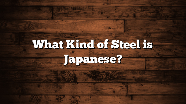 What Kind of Steel is Japanese?