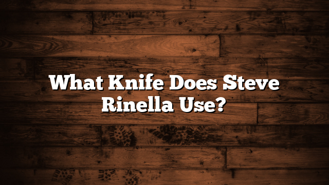 What Knife Does Steve Rinella Use?
