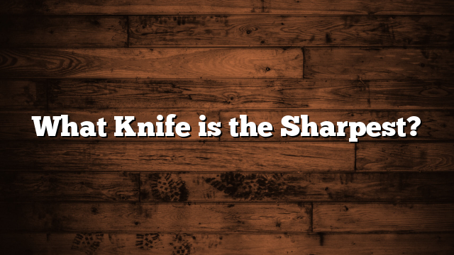What Knife is the Sharpest?