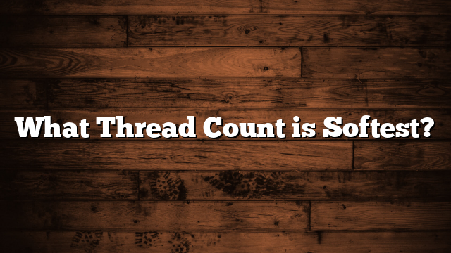 What Thread Count is Softest?