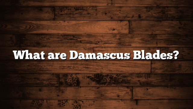 What are Damascus Blades?