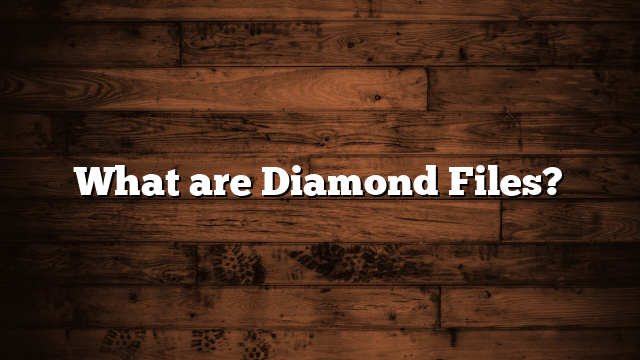 What are Diamond Files?