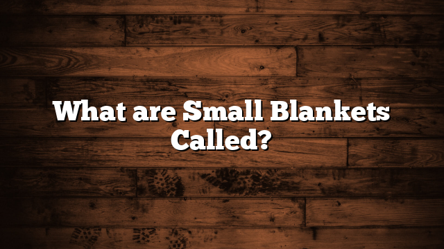 What are Small Blankets Called?