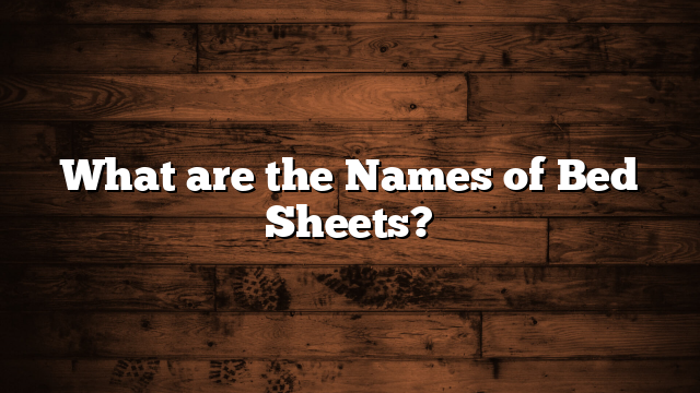 What are the Names of Bed Sheets?