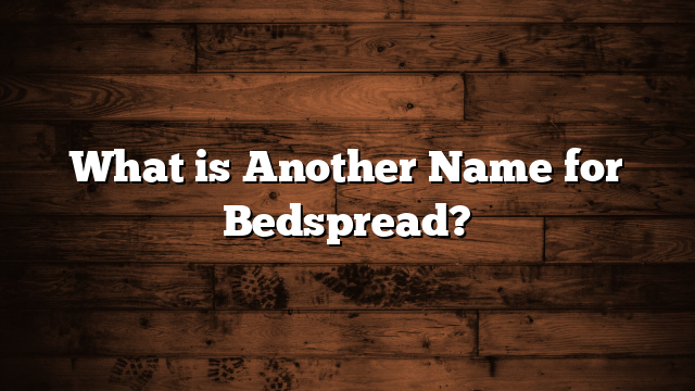 What is Another Name for Bedspread?