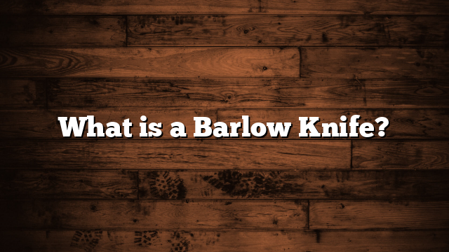 What is a Barlow Knife?