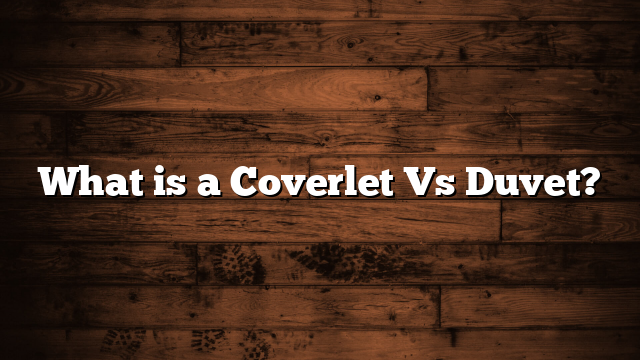 What is a Coverlet Vs Duvet?