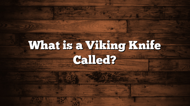 What is a Viking Knife Called?