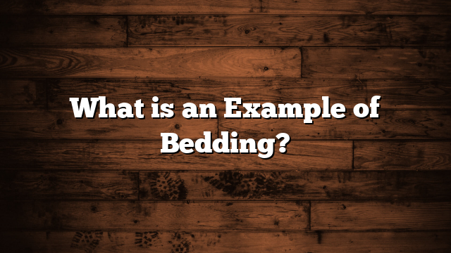 What is an Example of Bedding?