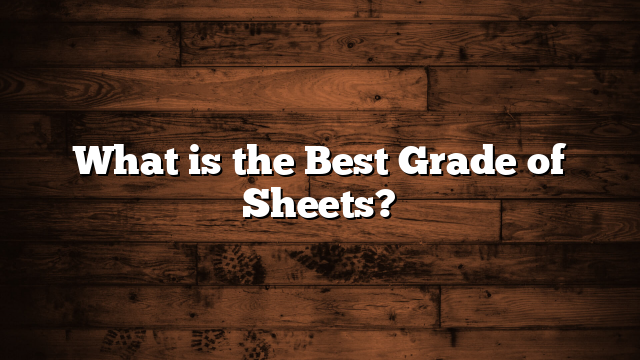 What is the Best Grade of Sheets?