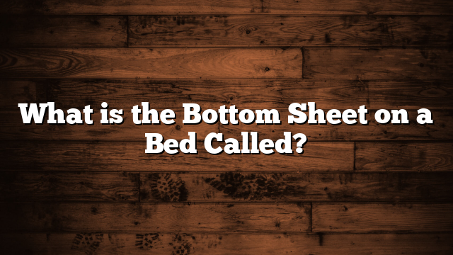 What is the Bottom Sheet on a Bed Called?
