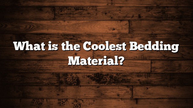 What is the Coolest Bedding Material?