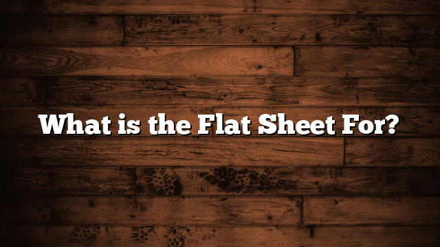 What is the Flat Sheet For?