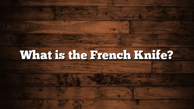 What is the French Knife?