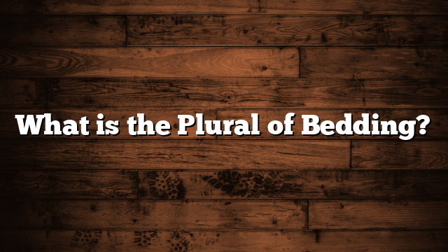 What is the Plural of Bedding?