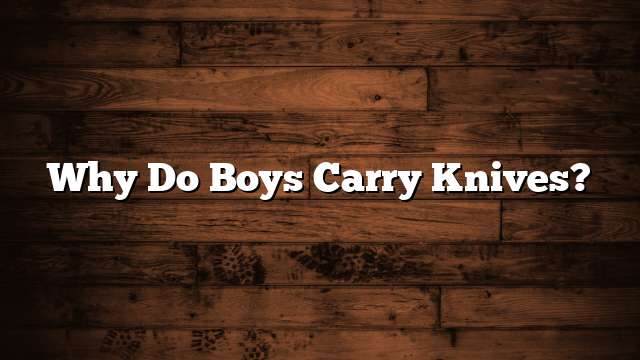 Why Do Boys Carry Knives?