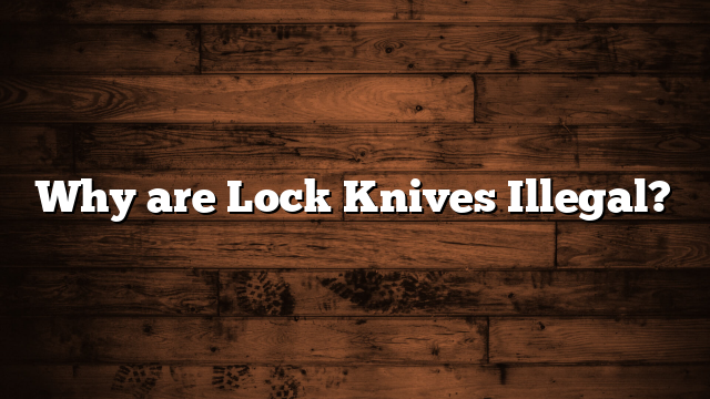Why are Lock Knives Illegal?