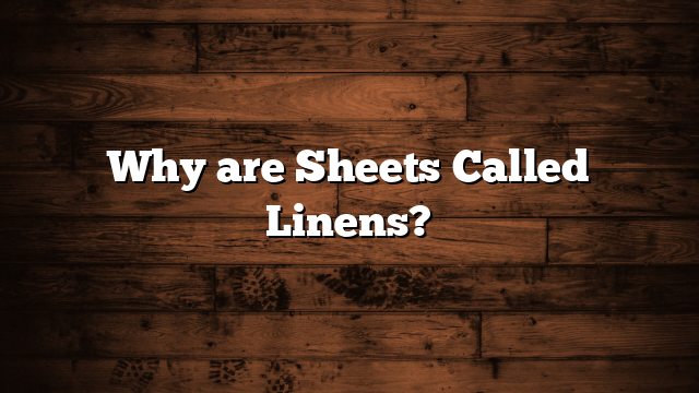 Why are Sheets Called Linens?
